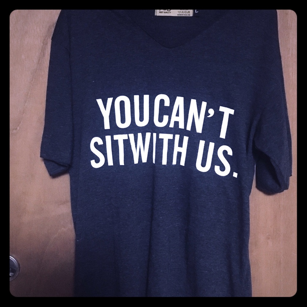 You Cant Sit With Us tshirt